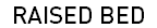 RAISED BED